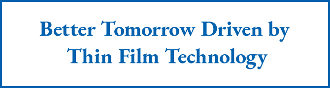 Better Tomorrow Driven by Thin Film Technology